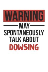 Warning May Spontaneously Talk About DOWSING Notebook DOWSING Lovers OBSESSION Notebook A beautiful: Lined Notebook / Journal Gift,, 120 Pages, 6 x 9 inches, Personal Diary, DOWSING obsession, DOWSING Hobby, DOWSING Lover, Personalized Journal, Cust