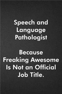 Speech and Language Pathologist Because Freaking Awesome Is Not an Official Job Title.