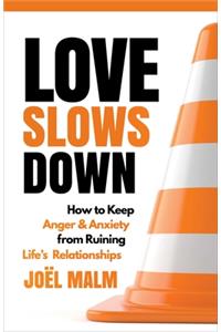 Love Slows Down: How to Keep Anger and Anxiety from Ruining Life's Relationships