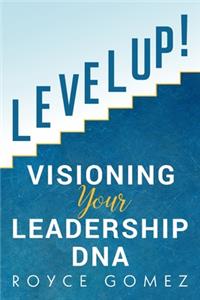 Level Up!: Visioning Your Leadership DNA