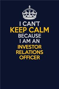 I Can't Keep Calm Because I Am An Investor relations officer