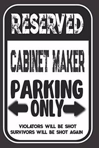 Reserved Cabinet Maker Parking Only. Violators Will Be Shot. Survivors Will Be Shot Again