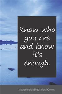 Know who you are and know it's enough.