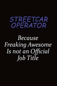 Streetcar Operator Because Freaking Awesome Is Not An Official Job Title