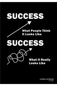 Success What People Think It Looks Like Success What It Really Looks Like: Journal, Notebook, Or Diary - 120 Blank Lined Pages - 7" X 10" - Matte Finished Soft Cover