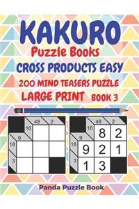 Kakuro Puzzle Books Cross Products Easy - 200 Mind Teasers Puzzle - Large Print - Book 3