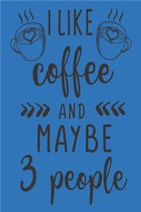 I Like Coffee and Maybe 3 People