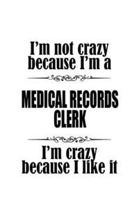 I'm Not Crazy Because I'm A Medical Records Clerk I'm Crazy Because I like It
