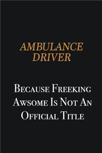 Ambulance driver because freeking awsome is not an official title