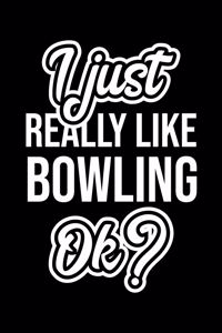 I Just Really Like Bowling Ok?