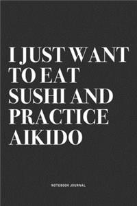 I Just Want To Eat Sushi And Practice Aikido