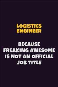 Logistics Engineer, Because Freaking Awesome Is Not An Official Job Title