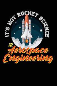 It's Not Rocket Science It's Aerospace Engineering