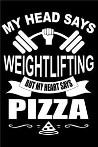 My Head Says Weightlifting But My Heart Says Pizza