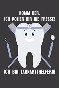 Komm her, ich polier dir die Fresse! Ich bin Zahnarzthelferin