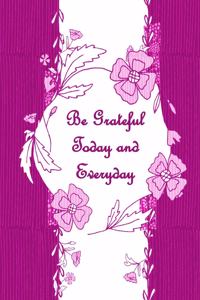 Be Grateful Today & Everyday