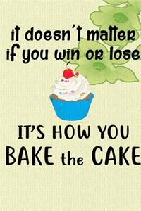 It's How You Bake The Cake