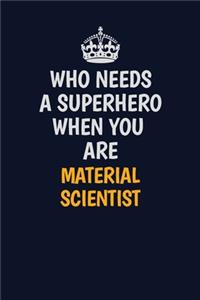 Who Needs A Superhero When You Are Material Scientist