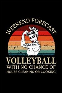 Weekend Forecast Volleyball With No Chance Of House Cleaning of Cooking