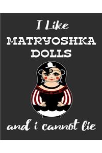 I Like Matryoshka Dolls And I Cannot Lie