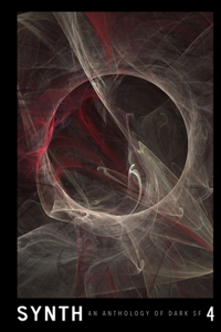 Synth #4: An Anthology of Dark SF