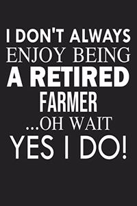I don't always enjoy being a retired Farmer ... oh wait YES I DO!