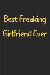 Best Freaking Girlfriend Ever: Lined Journal, 120 Pages, 6 x 9, Funny Girlfriend Gift Idea, Black Matte Finish (Best Freaking Girlfriend Ever Journal)