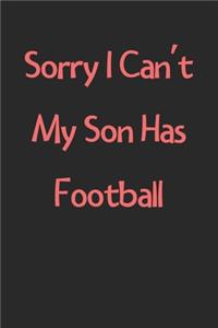 Sorry I Can't My Son Has Football