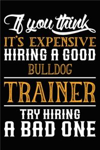If you think it's expensive Hiring a good Bulldog Trainer Try Hiring A Bad One
