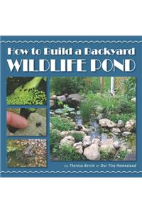 How to Build a Backyard Wildlife Pond