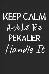 Keep Calm And Let The Pekalier Handle It