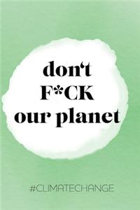 don't F*CK our planet