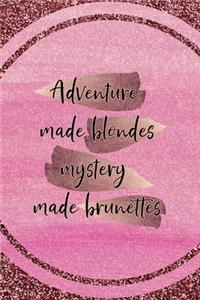 Adventure Made Blondes Mystery Made Brunettes
