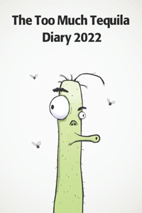 The Too Much Tequila Diary 2022