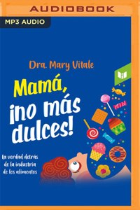 Mamá, ¡No Más Dulces!