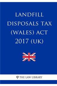 Landfill Disposals Tax (Wales) Act 2017 (UK)