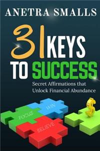 31 Keys to Success: Secret Affirmations That Unlock Financial Abundance