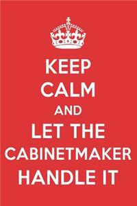 Keep Calm and Let the Cabinetmaker Handle It
