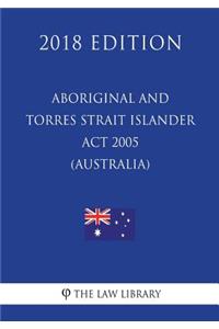 Aboriginal and Torres Strait Islander Act 2005 (Australia) (2018 Edition)