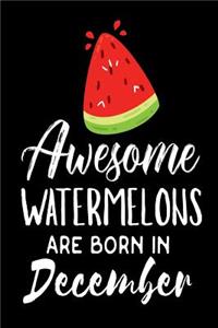Awesome Watermelons Are Born In December