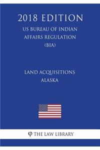 Land Acquisitions - Alaska (US Bureau of Indian Affairs Regulation) (BIA) (2018 Edition)
