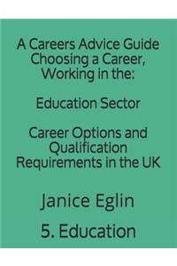 A Careers Advice Guide: Choosing a Career, Working in The: Education Sector: Career Options and Qualification Requirements in the UK