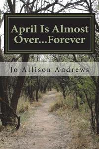 April Is Almost Over...Forever