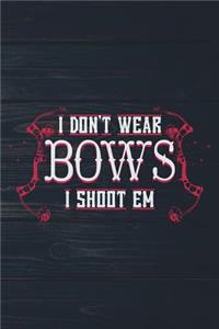 I Don't Wear Bows I Shoot Em