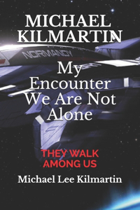 Michael Kilmartin My Encounter We are Not Alone