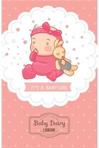 It's a Girl! Baby Dairy Logbook: Tracker for Newborns, Breastfeeding Journal, Baby Health Journal and Sleeping Notebook