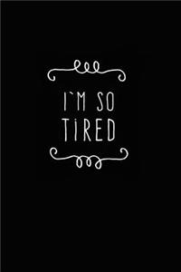I'm So Tired