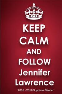 Keep Calm and Follow Jennifer Lawrence 2018-2019 Supreme Planner
