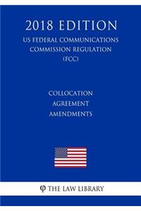 Collocation Agreement Amendments (US Federal Communications Commission Regulation) (FCC) (2018 Edition)