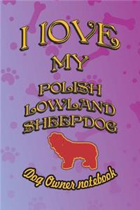 I Love My Polish Lowland Sheepdog - Dog Owner Notebook: Doggy Style Designed Pages for Dog Owner to Note Training Log and Daily Adventures.